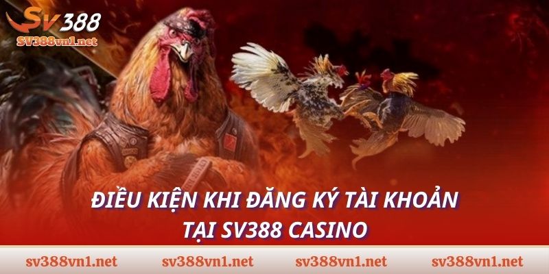 Điều kiện khi đăng ký tài khoản tại SV388 casino