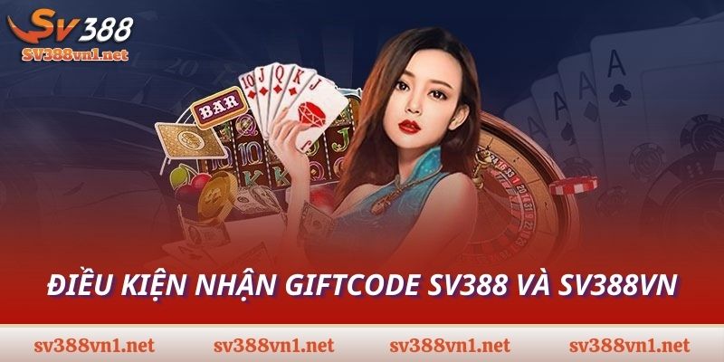 Điều kiện nhận giftcode SV388 và SV388VN